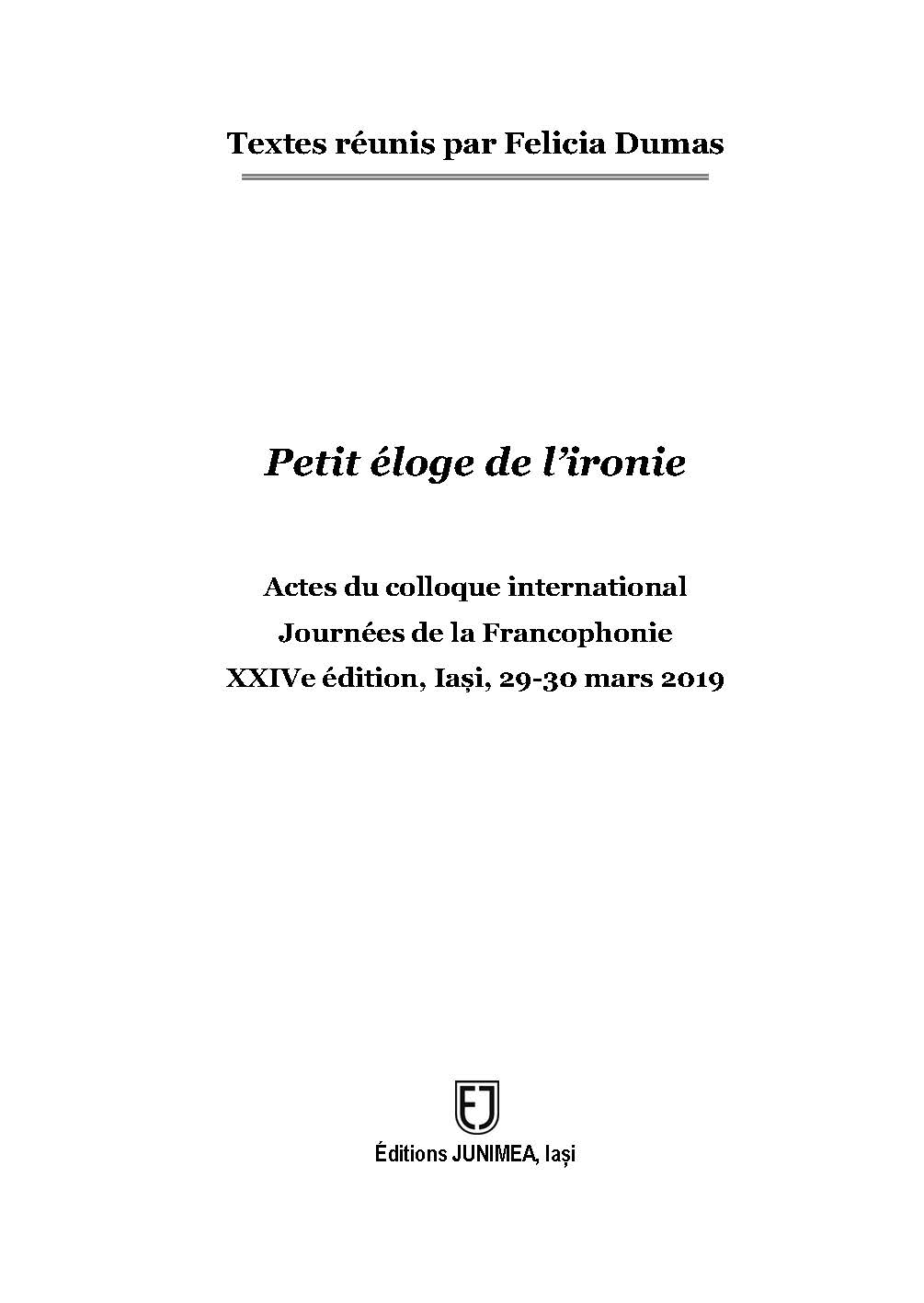 A little eulogy of irony. Proceedings of the international symposium  Journées de la Francophonie XXIVth edition, Iași, 29-30 March 2019 Cover Image