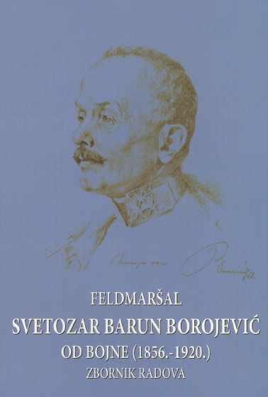Field Marshal Svetozar baron Borojević of Bojna (1856-1920) - Proceedings Cover Image