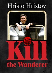 Kill the Wanderer. The Secret Archives of the Bulgarian State Security Services reveal the truth about Georgy Markov - murdered in London by a poisoned umbrella Cover Image