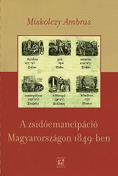 The Jewish Emancipation in Hungary in 1849. The Hungarian Jewish Emancipation Law with Original Documents