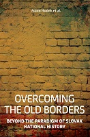 Overcoming the Old Borders. Beyond the Paradigm of Slovak National History Cover Image