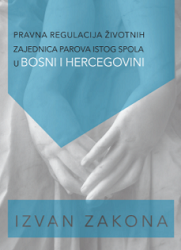 OUTSIDE THE LAW: LEGAL REGULATION OF SAME-SEX COUPLES COMMUNITIES IN BOSNIA AND HERZEGOVINA