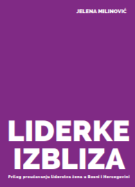 WOMEN LEADERS CLOSE-UP - CONTRIBUTION TO THE STUDY OF LEADERSHIP OF WOMEN IN BOSNIA AND HERZEGOVINA
