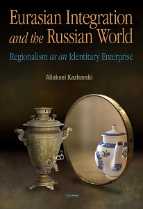 Eurasian Integration and the Russian World. Regionalism as an Identitary Enterprise