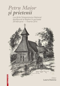 Petru Maior and friends. Works of the National Symposium held in Reghin between 28 February and 1 March 2014