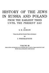HISTORY OF THE JEWS IN RUSSIA AND POLAND FROM THE EARLIEST TIMES UNTIL THE PRESENT DAY. Vol. III: FROM THE ACCESSION OF NICHOLAS II. UNTIL THE PRESENT DAY WITH BIBLIOGRAPHY AND INDEX Cover Image