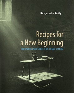 Recipes for a New Beginning. Transylvanian Jewish Stories of Life, Hunger, and Hope Cover Image