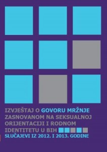 Report on hate speech based on sexual orientation and gender identity in BiH. The cases from 2012 and 2013. Cover Image