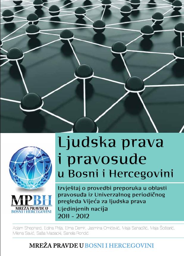 HUMAN RIGHTS AND JUDICIARY IN BOSNIA AND HERZEGOVINA (2011-2012) - A Report on the Implementation of the Recommendations for Justice Sector in Bosnia and Herzegovina from the Universal Periodic Review of the UN Human Rights Council