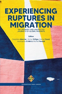 Experiencing Ruptures in Migration. The Ordinary and Unexpected Journeys of Global Migrants