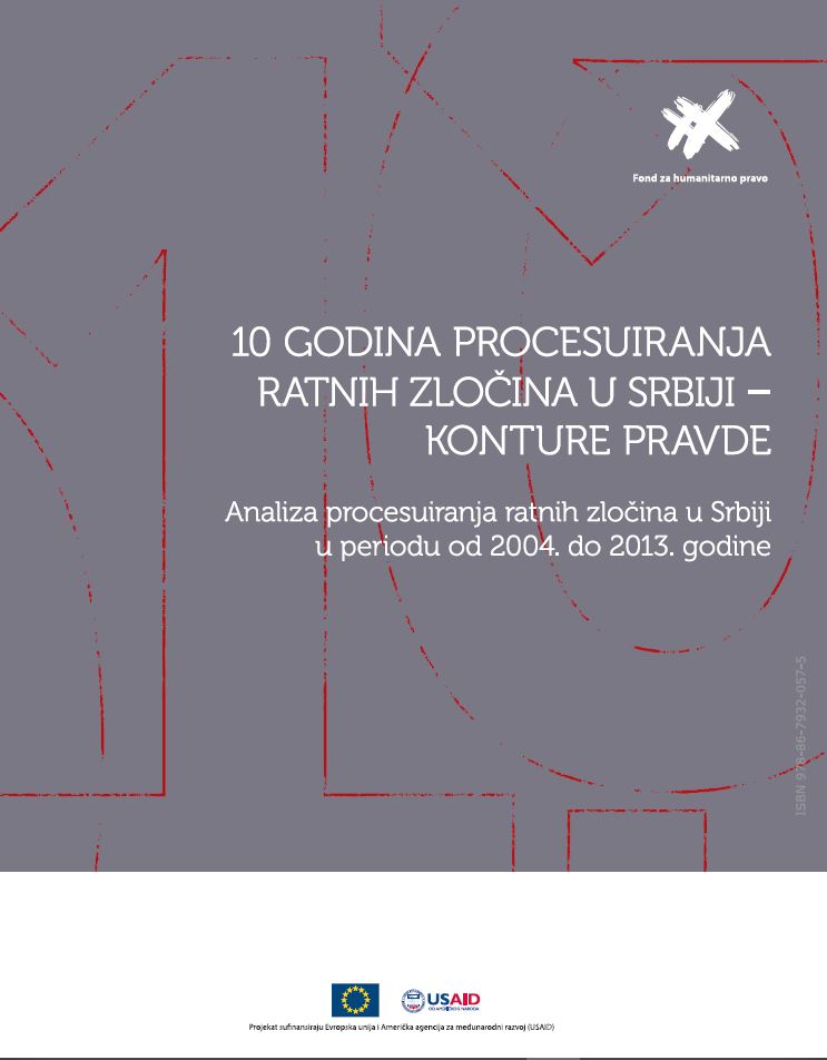 10 godina procesuiranja ratnih zlocina u Srbiji : konture pravde: analiza procesuiranja ratnih zlocina u Srbiji u periodu od 2004. do 2013. godine.