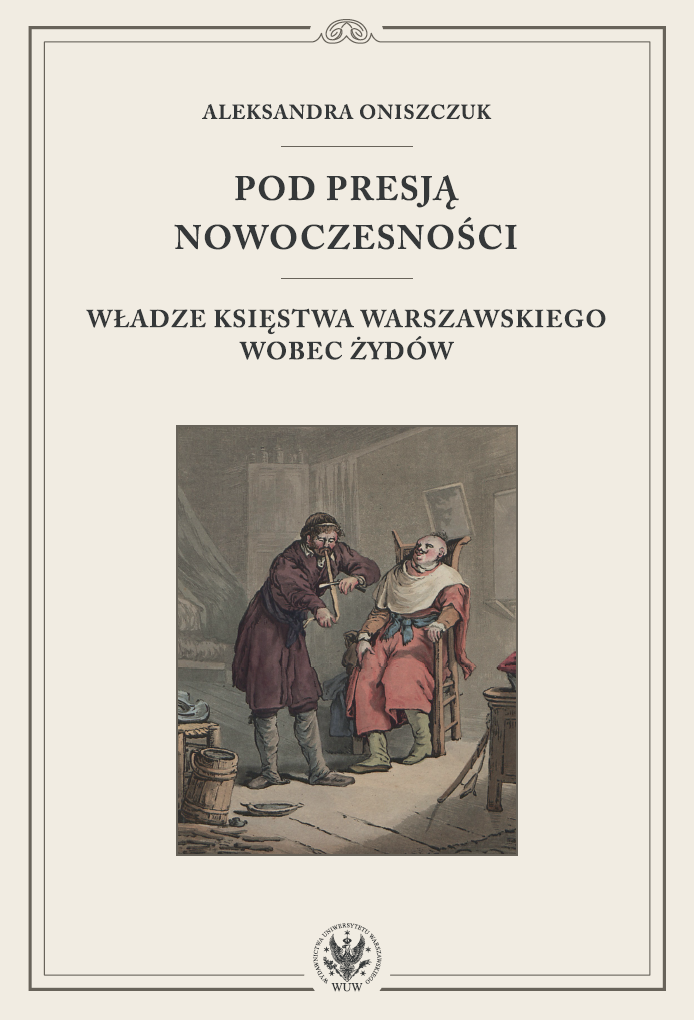 Under the Pressure of Modernity.The Authorities of the Duchy of Warsaw towards the Jews Cover Image