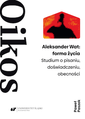 Aleksander Wat: A Form of Life. A Study on Writing, Experience, Presence Cover Image