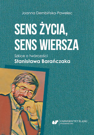 The meaning of life, the meaning of a poem. On Stanisław Barańczak’s literary oeuvre Cover Image