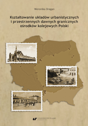 The Creation of Urban and Spatial Layouts of Former Border Railway Urbanized Centers in Poland Cover Image