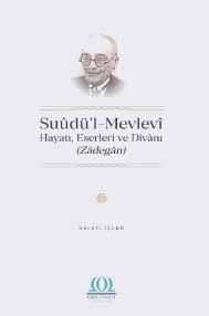 Suûdü’l-Mevlevî: Hayatõ, Eserleri ve Dîvânõ (Zâdegân)