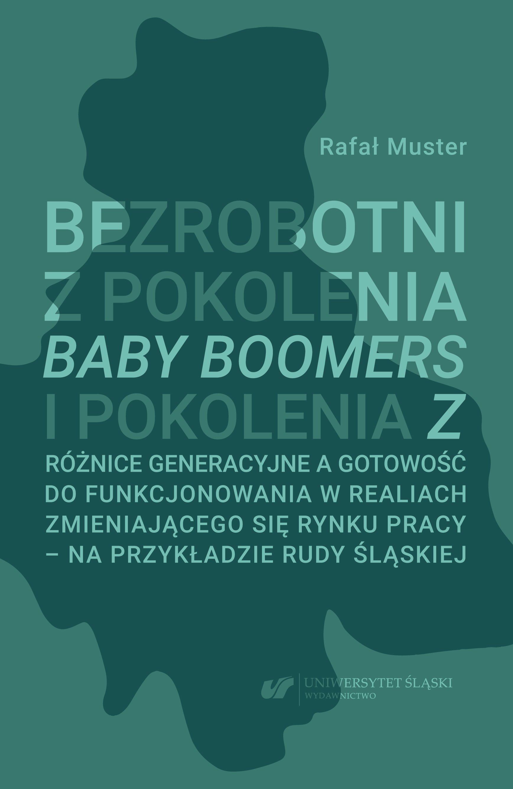 The unemployed from the Baby-boomers and Z generation. Generational differences and readiness to function in the realities of the changing labor market - on the example of Ruda Śląska Cover Image