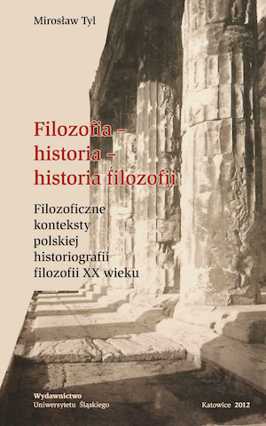 Philosophy - history - history of philosophy. Philosophical contexts of Polish historiography of philosophy of the 20th century