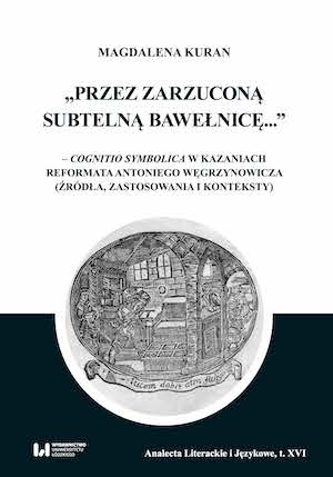 Through a thin veil thrown over your head — cognitio symbolica in the sermons of Franciscan Antoni Węgrzynowicz (sources, applications and contexts) Cover Image