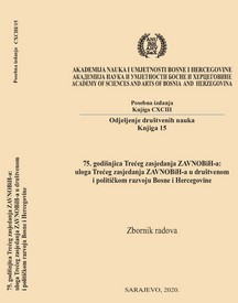 75th ANNIVERSARY OF THE THIRD ZAVNOBIH SESSION: THE ROLE OF THE THIRD SESSION OF ZAVNOBIH IN SOCIAL AND POLITICAL DEVELOPMENT OF BOSNIA AND HERZEGOVINA