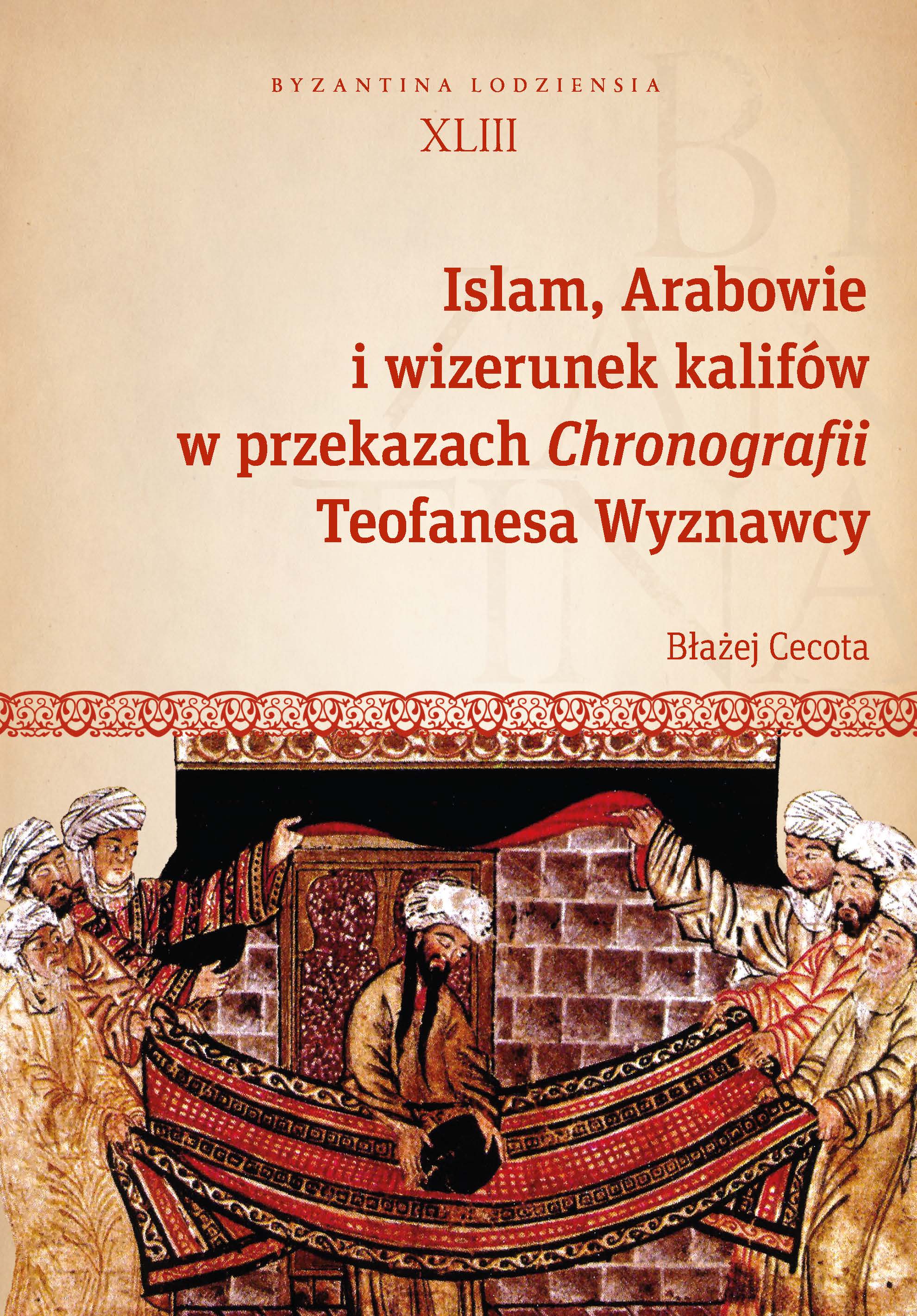 Islam, the Arabs, and the image of the Caliphs in the accounts of the Chronography of Theophanes the Confessor. Byzantina Lodziensia tom XLIII Cover Image