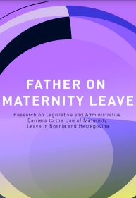 Father on Maternity Leave: Research on Legislative and Administrative Barriers to the Use of Maternity Leave in Bosnia and Herzegovina