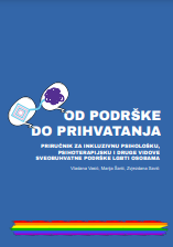 Od podrške do prihvatanja - Priručnik za inkluzivnu psihološku, psihoterapijsku i druge vidove sveobuhvatne podrške LGBTI osobama