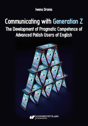Communicating with Generation Z. The Development of Pragmatic Competence of Advanced Polish Users of English Cover Image