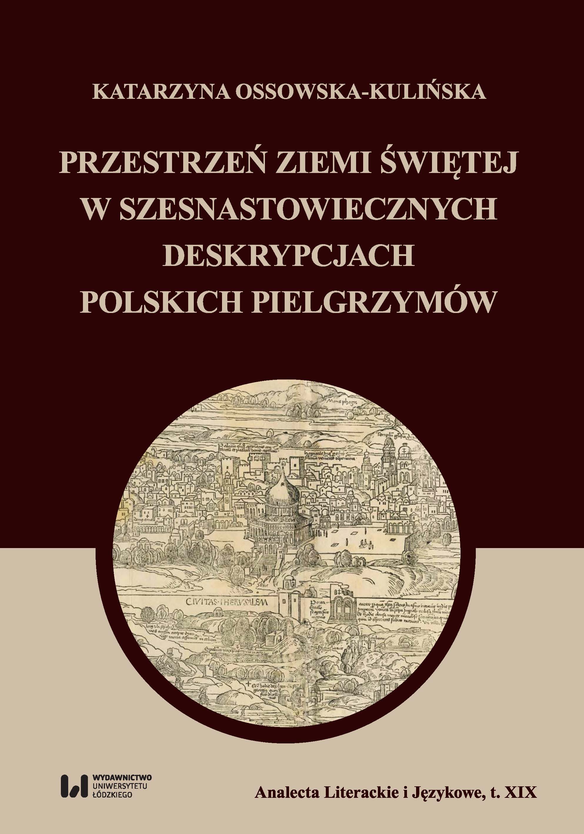 The space of the Holy Land in the 16th-century descriptions of Polish pilgrims. 
Series: Analecta Literackie i Językowe XIX Cover Image