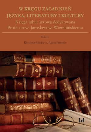 In the field of language, literature and culture. Jubilee book dedicated to Professor Jarosław Wierzbiński.