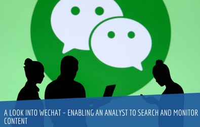 A Look Into WeChat – Enabling an Analyst to Search and Monitor Content