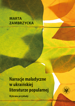 Narratives of Malady in Ukrainian Popular Culture. Selected Examples Cover Image
