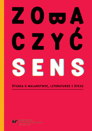 Zobaczyć sens. Studia o malarstwie, literaturze i życiu