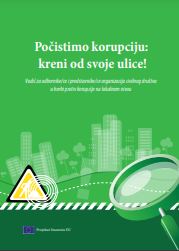 Počistimo korupciju: kreni od svoje ulice! - Priručnik za odbornike/ce i predstavnike/ce organizacija civilnog društva u borbi protiv korupcije na lokalnom nivou