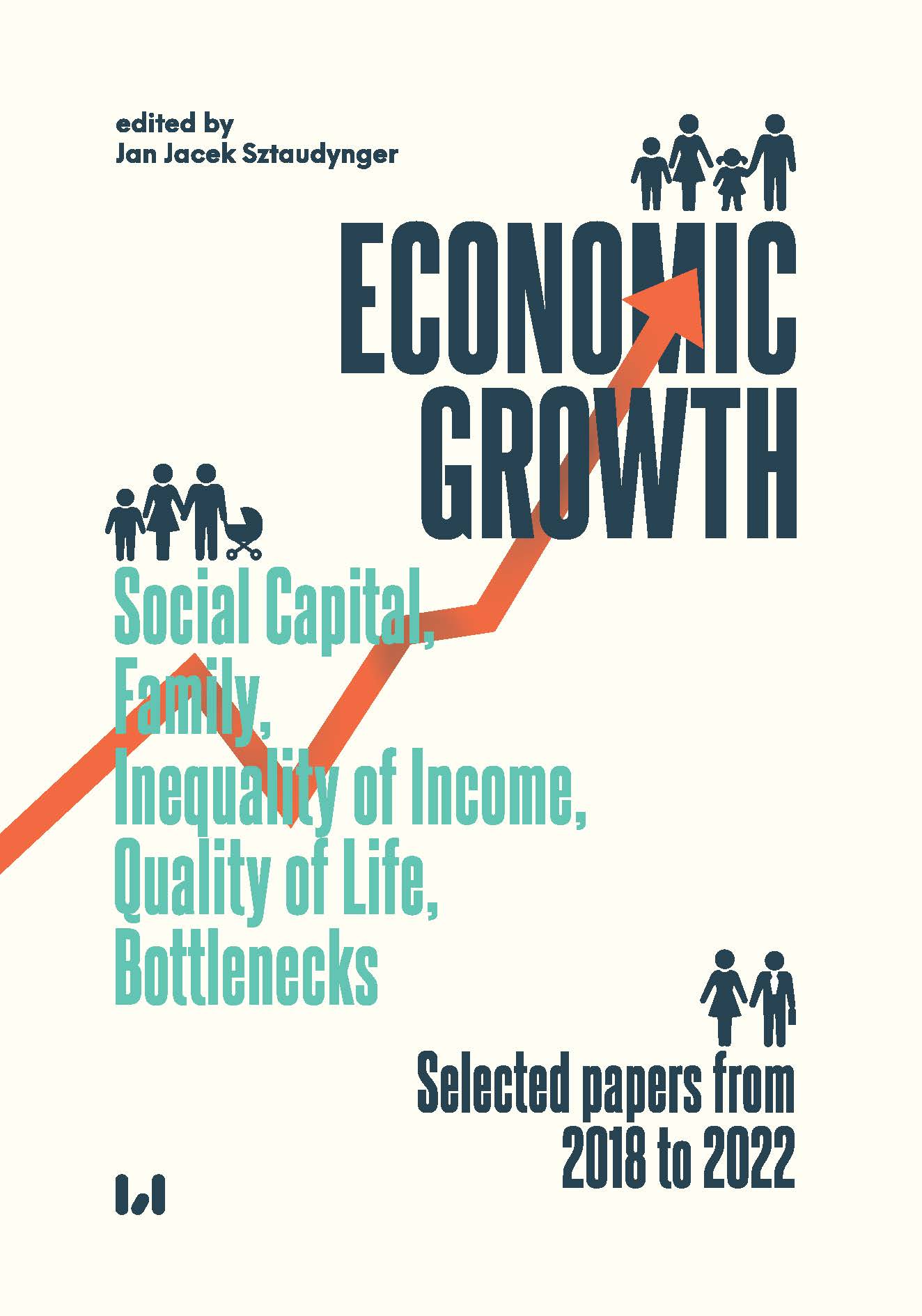 Economic Growth. Social Capital, Family, Inequality of Income, Quality of Life, Bottlenecks. Selected papers from 2018 to 2022 Cover Image
