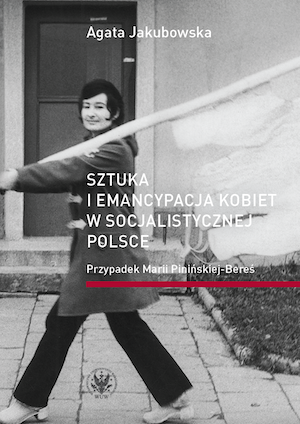 Sztuka i emancypacja kobiet w socjalistycznej Polsce