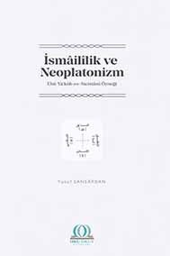 İsmâilîlik ve Neoplatonizm: Ebû Ya‘kûb es-Sicistânî Örneği