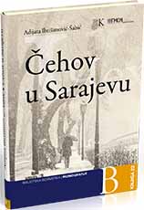 Čehov u Sarajevu: djela Antona Pavloviča Čehova na sarajevskoj sceni u svjetlu bosanskohercegovačke književne i pozorišne kritike
