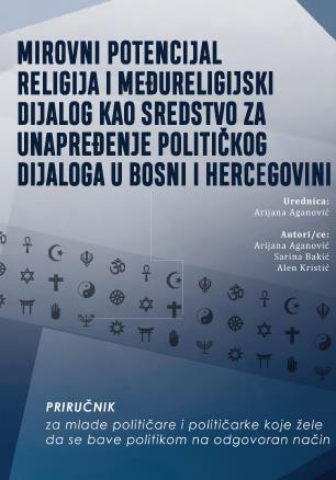 MIROVNI POTENCIJAL RELIGIJA I MEĐURELIGIJSKI DIJALOG KAO SREDSTVO ZA UNAPREĐENJE POLITIČKOG DIJALOGA U BOSNI I HERCEGOVINI