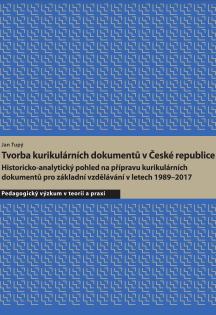 Tvorba kurikulárních dokumentů v České republice : Historicko-analytický pohled na přípravu kurikulárních dokumentů pro základní vzdělávání v letech 1989-2017