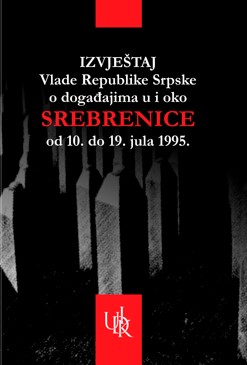 Report of the Government of Republika Srpska on the events in and around Srebrenica from July 10 to 19, 1995