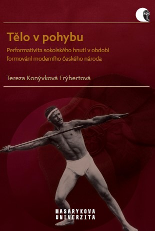 Tělo v pohybu: Performativita sokolského hnutí v období formování moderního českého národa