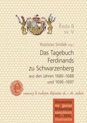 Das Tagebuch Ferdinands zu Schwarzenberg aus den Jahren 1686-1688 und 1696-1697: