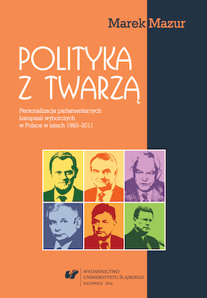 Politics with a Human Face: Personalization of Parliamentary Campaigns in Poland in the Years 1993—2011 Cover Image