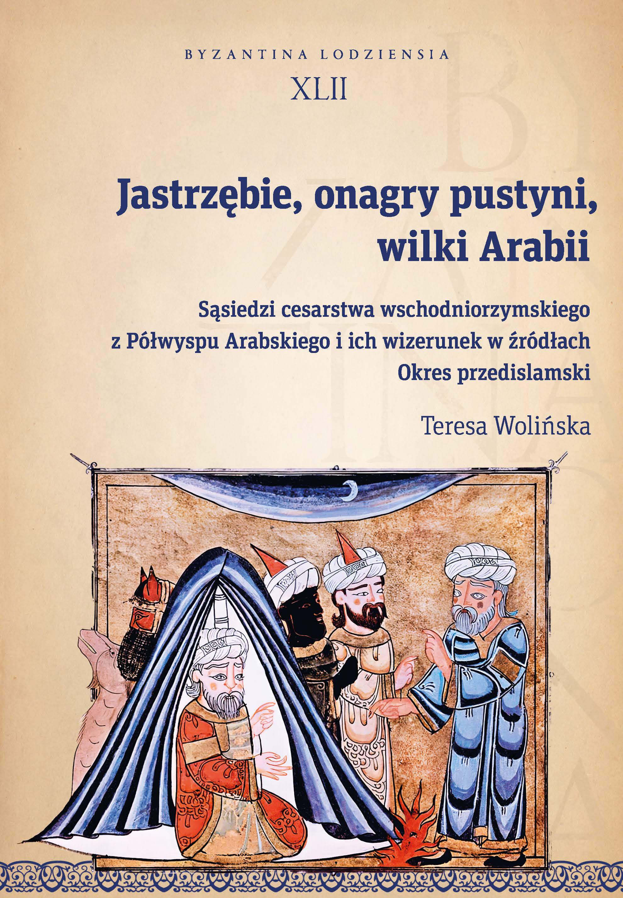 Hawks, Desert Onagers, Arabian Wolves. Neighbours of the Eastern Roman Empire from the Arabian Peninsula and Their Image in Sources. Pre–Islamic Period Cover Image