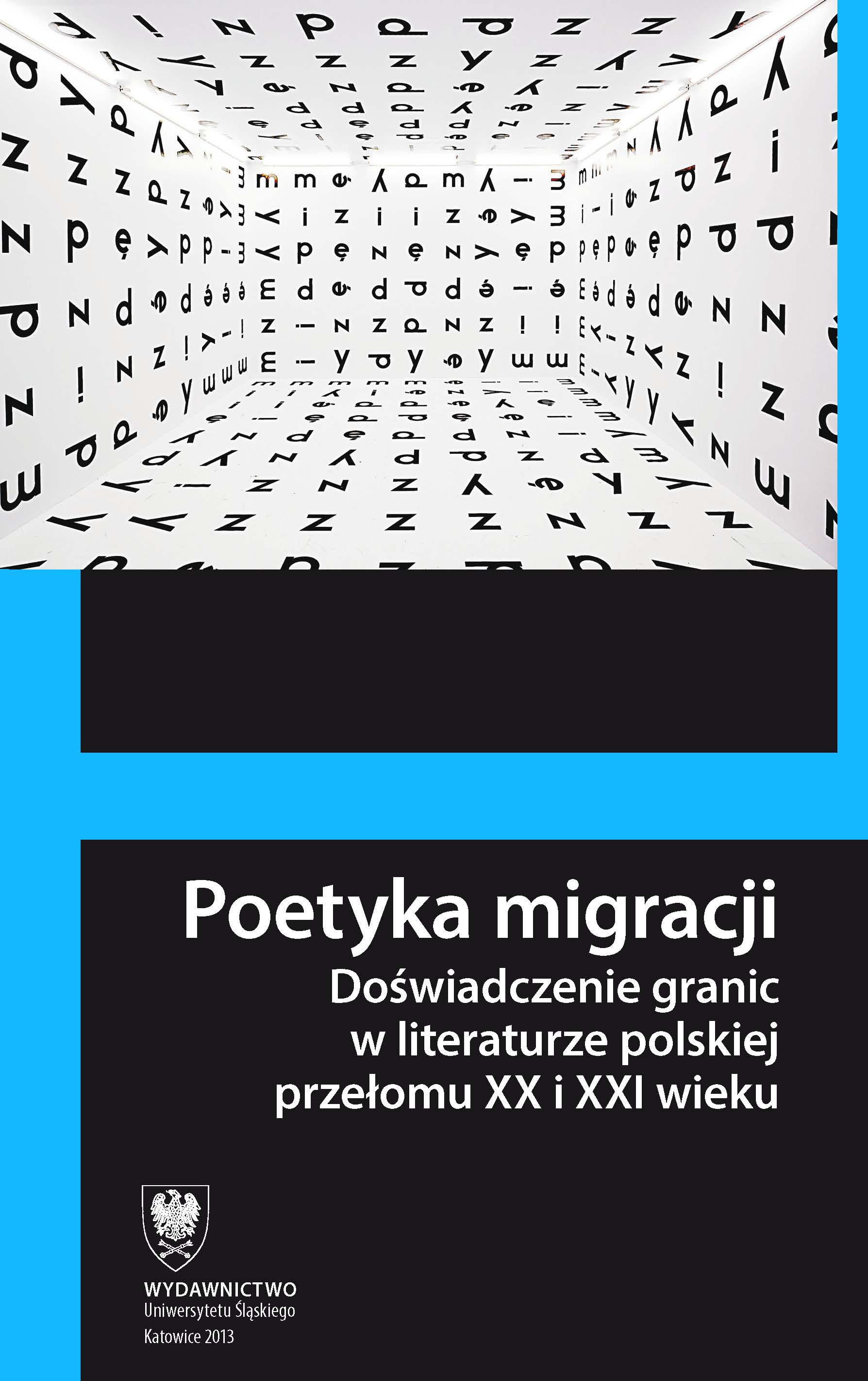 The poetics of migration. The experience of borders in Polish literature at the turn of the 20th and 21st centuries