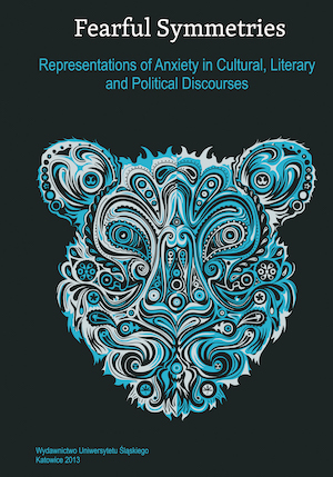 Fearful Symmetries. Representations of Anxiety in Cultural, Literary and Political Discourses