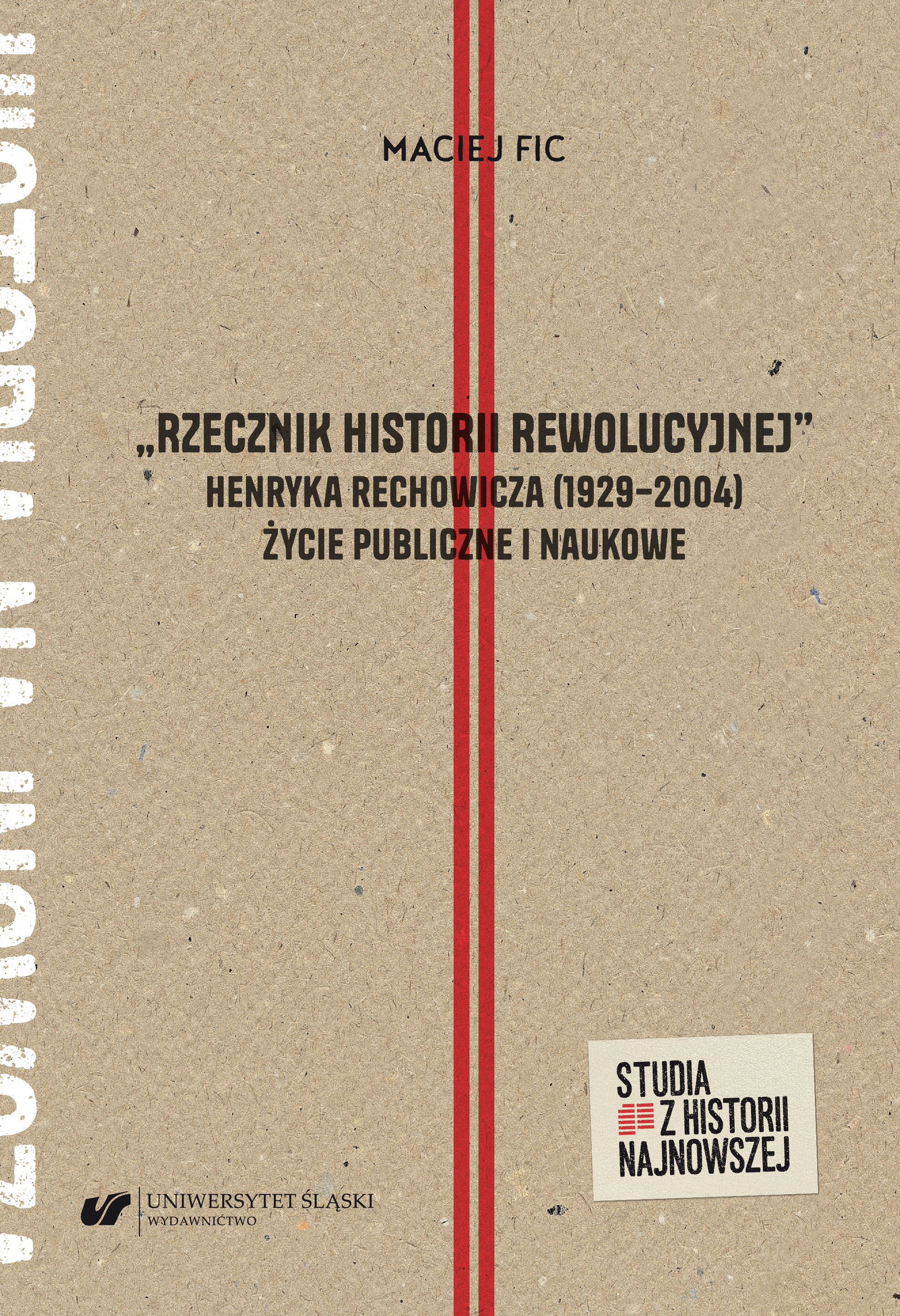 “Advocate of revolutionary history”. Henryk Rechowicz’s (1929–2004) public and scientific life Cover Image