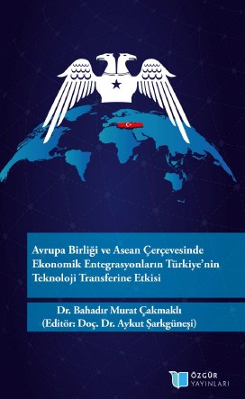 The Impact of Economic Integrations in the European Union and ASEAN Framework on Turkey's Technology Transfer Cover Image