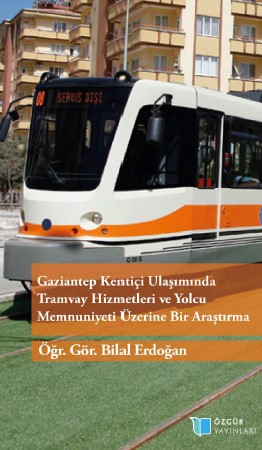 A Research on Tram Services in Gaziantep. Urban Transportation and Passengers Satisfaction Cover Image